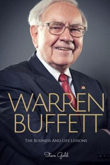 Warren Buffett: The Business And Life Lessons Of An Investment Genius, Magnate And Philanthropist