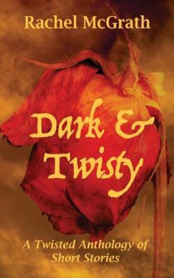 Dark & Twisty: A Twisted Anthology of Short Stories
