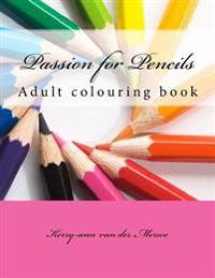 Passion for Pencils: Adult colouring book