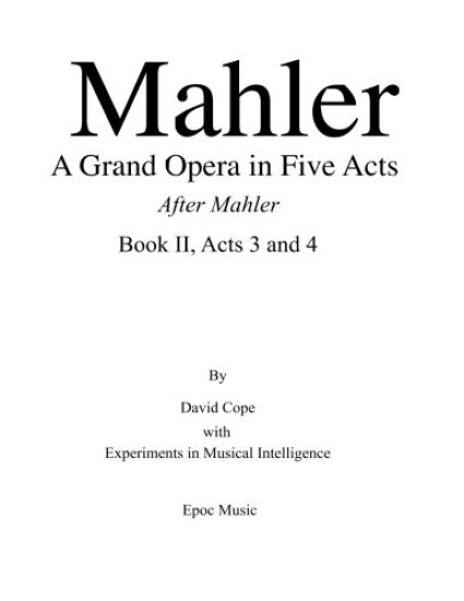 Mahler A Grand Opera in Five Acts Book II: After Mahler, Acts 3 and 4