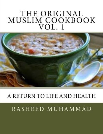 The Original Muslim Cookbook Vol. 1: A Return to Life and Health