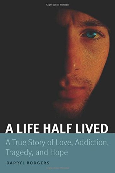 A Life Half Lived: A True Story of Love, Addiction, Tragedy, and Hope