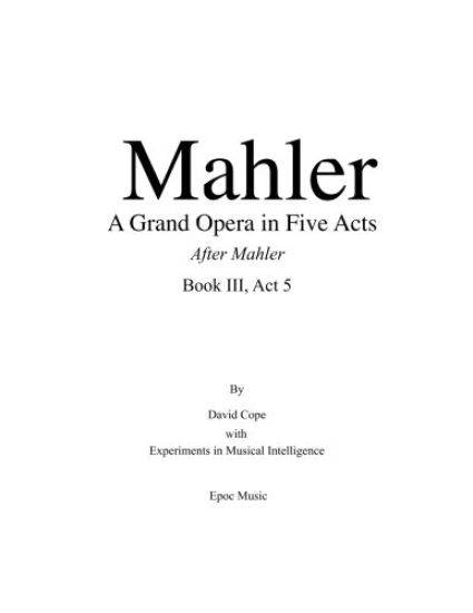 Mahler A Grand Opera in Five Acts Book III: After Mahler Act 5