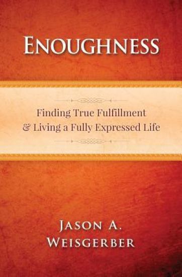 Enoughness: Finding True Fulfillment & Living a Fully Expressed Life