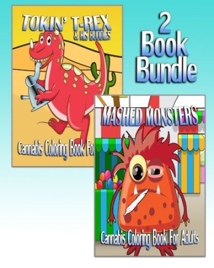 Cannabis Coloring Book For Adults: Tokin' T-Rex & Mashed Monsters (2 Book Bundle)