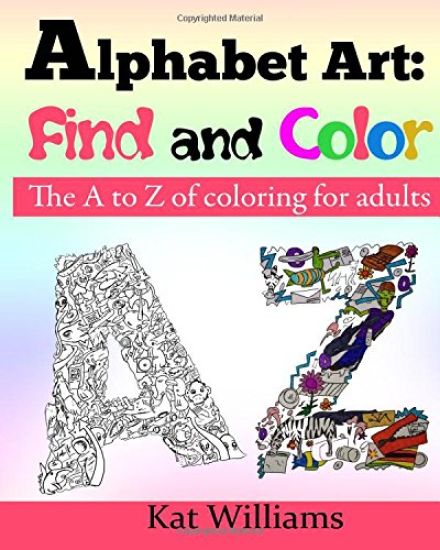 Alphabet Art: Find and Color.: The A to Z of coloring for adults.