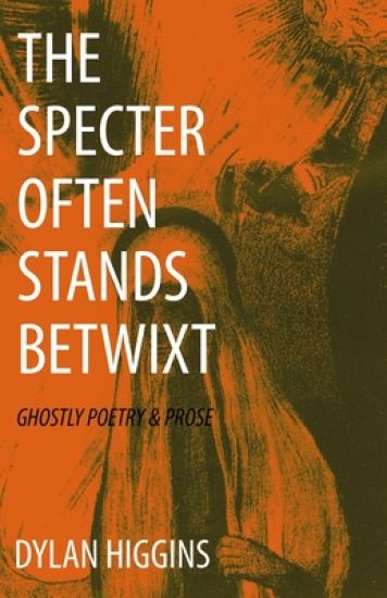 The Specter Often Stands Betwixt: Ghostly Poetry & Prose