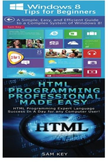 Windows 8 Tips for Beginners & HTML Professional Programming Made Easy