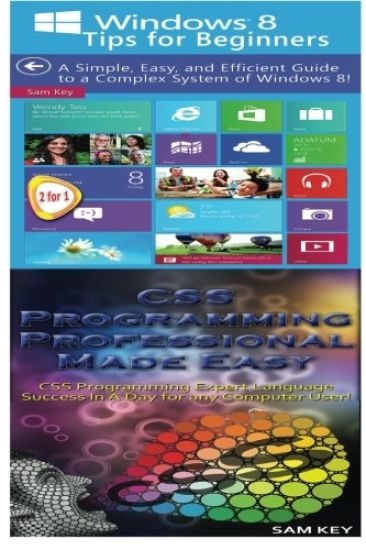 Windows 8 Tips for Beginners & CSS Programming Professional Made Easy