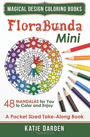 Florabunda - Mini (Pocket Sized Take-Along Book): 48 Mandalas for You to Color & Enjoy