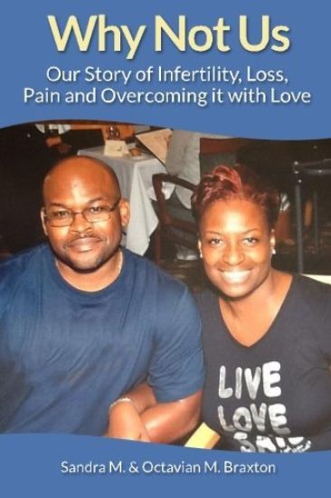 Why Not Us: Our Story of Infertility, Loss, Pain and Overcoming it with Love