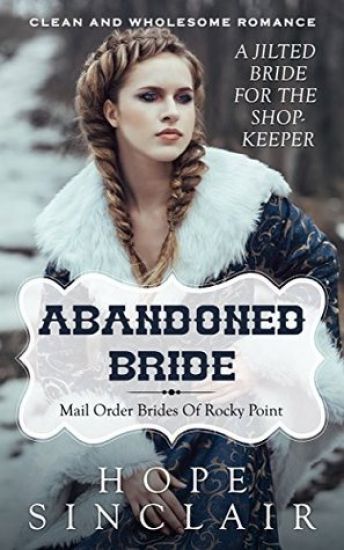 Mail Order Bride: Abandoned Bride (A Jilted Bride For The Shopkeeper) (Clean Western Historical Romance)