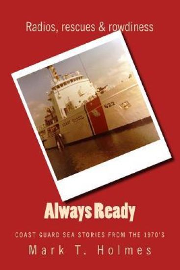 Always Ready: Coast Guard Sea Stories from the 1970's