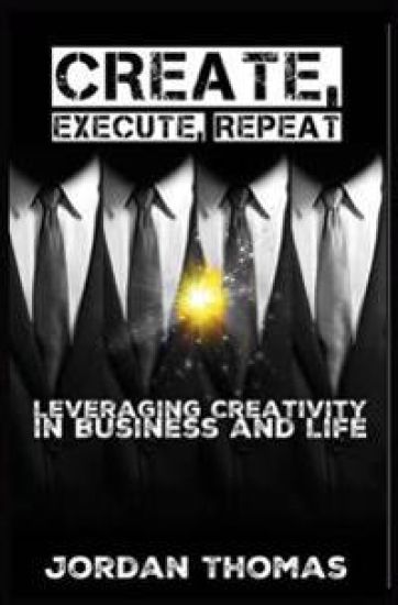 Create, Execute, Repeat: Leveraging Creativity in Business and Life