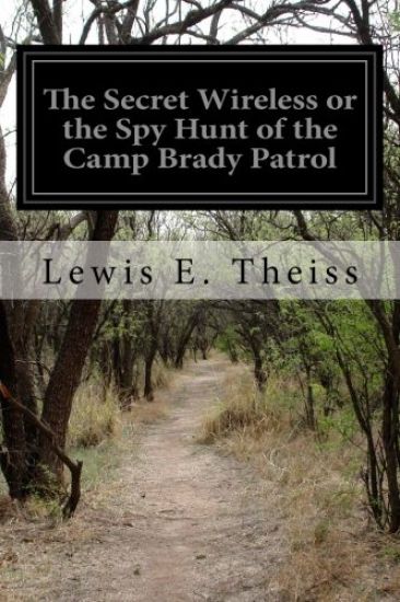 The Secret Wireless or the Spy Hunt of the Camp Brady Patrol