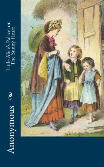 Little Alice's Palace; or, The Sunny Heart