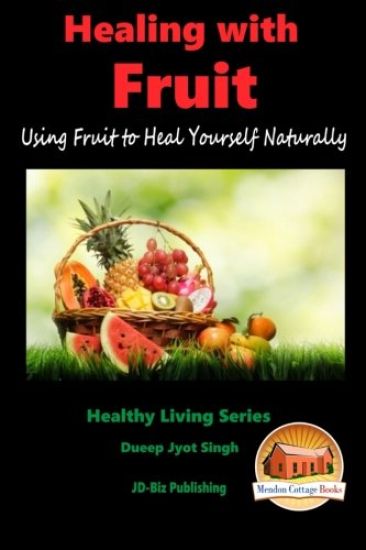 HEALING WITH FRUIT - Using Fruit to Heal Yourself Naturally
