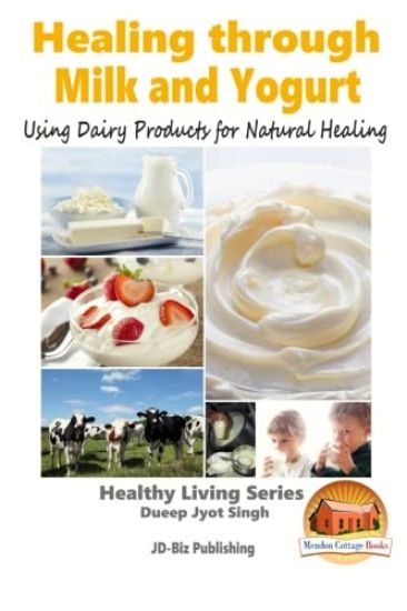 Healing through Milk and Yogurt - Using Dairy Products for Natural Healing