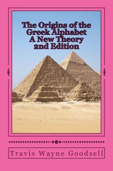 The Origins of the Greek Alphabet A New Theory: 2nd Edition