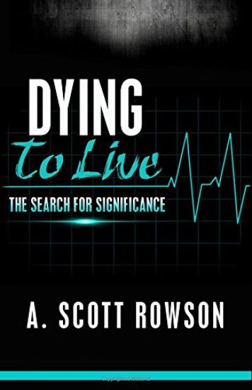 Dying To Live: The Search for Significance