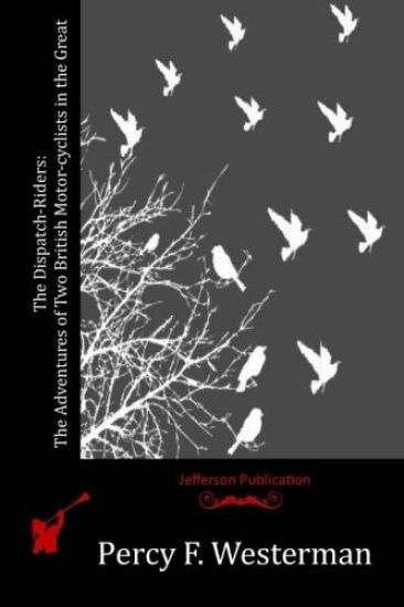The Dispatch-Riders: The Adventures of Two British Motor-cyclists in the Great