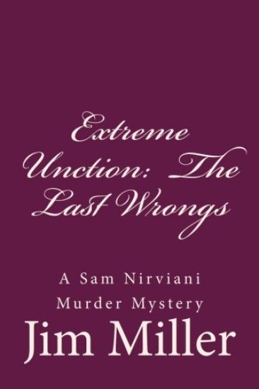 Extreme Unction: The Last Wrongs: A Sam Nirviani Murder Mystery