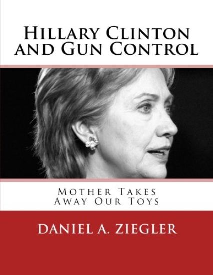 Hillary Clinton and Gun Control: Mother Takes Away Our Toys