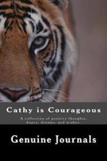 Cathy is Courageous: A collection of positive thoughts, hopes, dreams, and wishes.