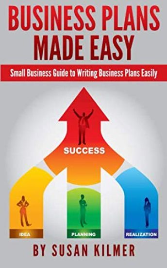 Business Plans Made Easy: Small Business Guide to Writing Business Plans Easily