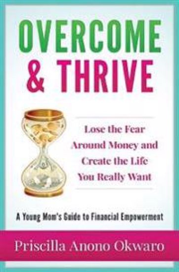 Overcome & Thrive: Lose The Fear Around Money and Create the Life You Really Want