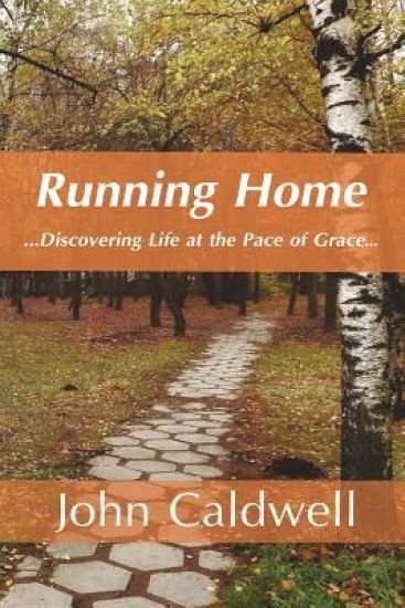 Running Home: Discovering Life at the Pace of Grace