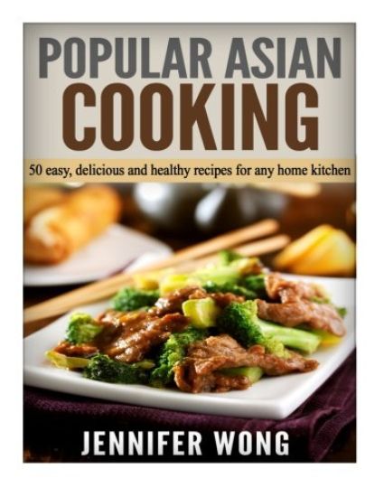 Popular Asian Cooking: 50 Easy, Delicious, and Healthy Recipes for any Home Kitchen