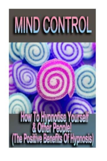 Mind Control - How To Hypnotize Yourself & Other People! (The Positive Benefits of Hypnosis)