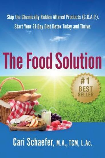 The Food Solution: Skip The Chemically Ridden Altered Products (C.R.A.P.). Start Your 21-Day Diet Detox Today and Thrive