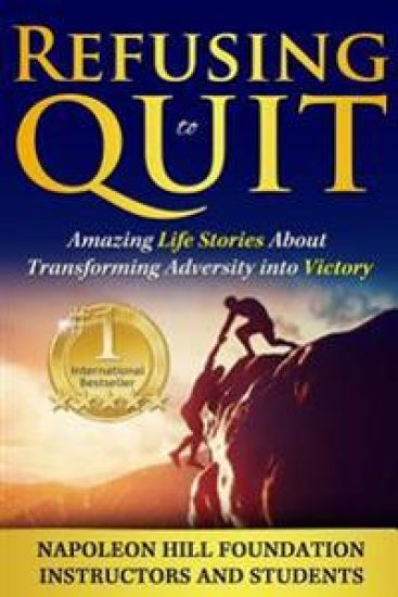 Refusing To Quit: Amazing Life Stories About Transforming Adversity into Victory
