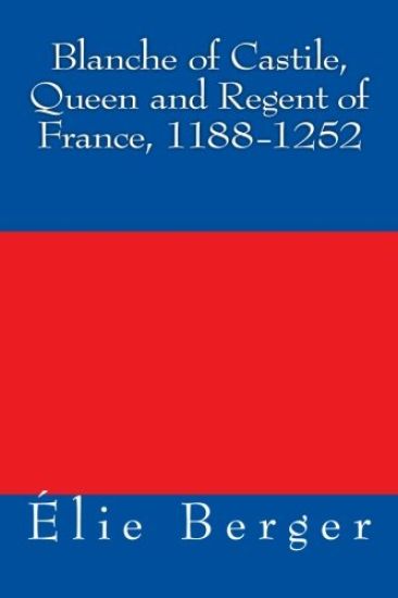 Blanche of Castile, Queen and Regent of France, 1188-1252