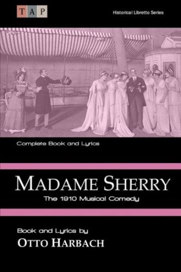 Madame Sherry: The 1910 Musical Comedy: Complete Book and Lyrics
