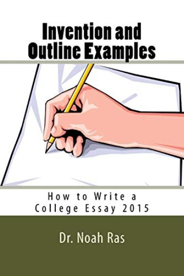 Invention and Outline Examples: How to Write a College Essay 2015