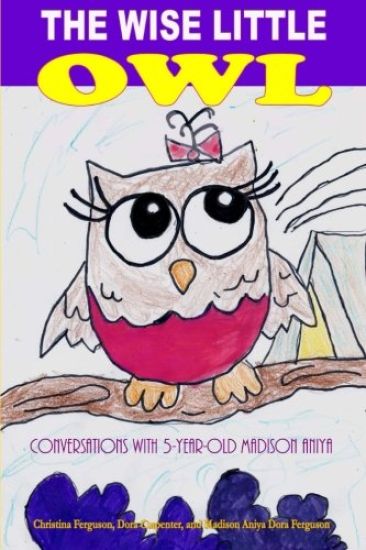 The Wise Little Owl: Conversations with Five-Year-Old Madison Aniya