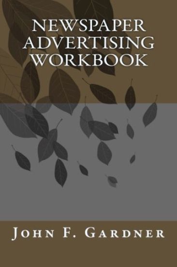 Newspaper Advertising Workbook: The when, why, and how of newspaper advertising