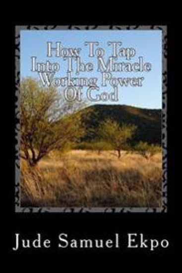 How To Tap Into The Miracle Working Power Of God