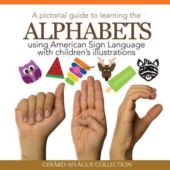 A Pictorial Guide to Learning the Alphabets Using American Sign Language: Using Children's Illustrations