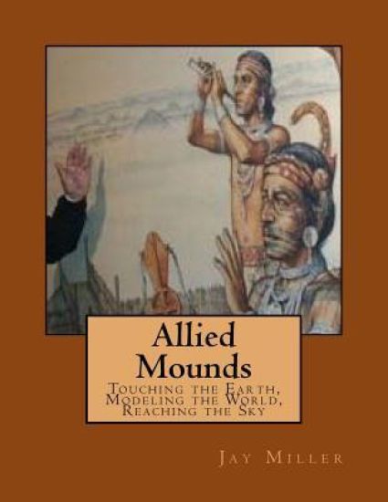 Allied Mounds: Touching the Earth, Modeling the World, Reaching the Sky