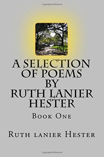 A SELECTION OF POEMS of Ruth Lanier Hester: Book One