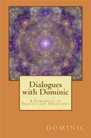 Dialogues with Dominic: A Chronicle of Inquiry and Awakening