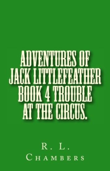 Adventures of Jack Littlefeather book 4 Trouble at the Circus.: Trouble at the Circus.