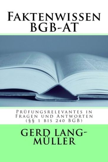 Faktenwissen BGB-AT: Prüfungsrelevantes in Fragen und Antworten (§§ 1 bis 240 BGB)