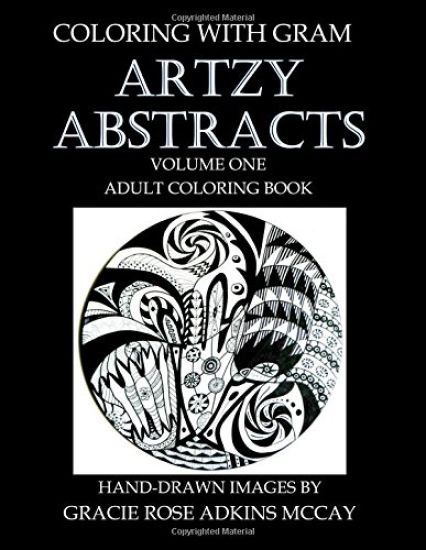 Coloring With GRAM: Artzy Abstracts Volume One - Adult Coloring Book: A Coloring Book for Adults Featuring Hand-drawn Designs by Gracie Ro