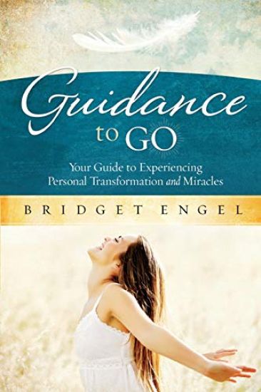 Guidance to Go: Your guide to Experiencing Personal Transformation and Miracles