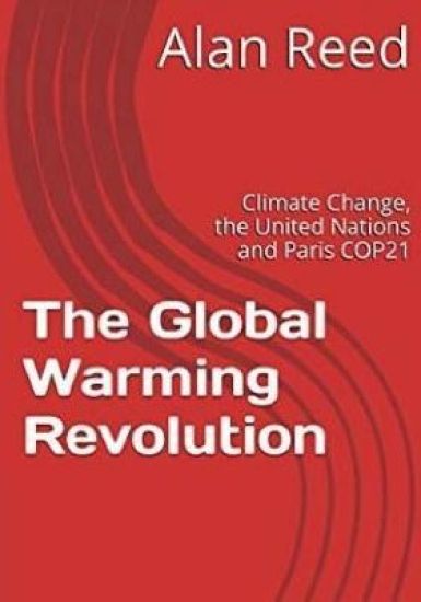 The Global Warming Revolution: Climate Change, the United Nations and Paris COP21